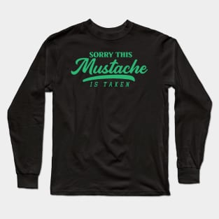 Sorry, This Mustache is Taken Long Sleeve T-Shirt